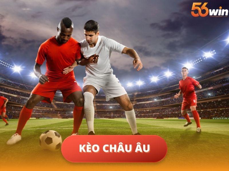 Kèo Châu Âu Là Gì